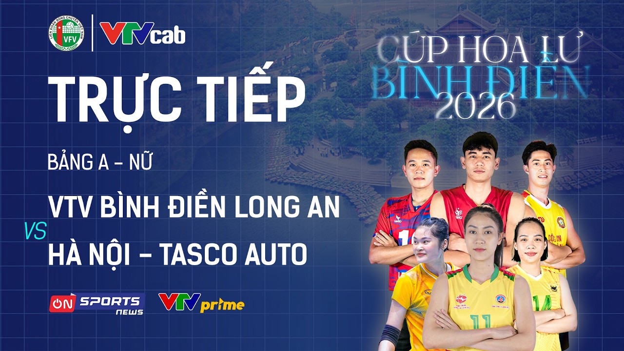 🔴Trực tiếp: VTV BÌNH ĐIỀN LONG AN vs HÀ NỘI - TASCO AUTO | Bóng chuyền Cúp Hoa Lư - Bình Điền 2026