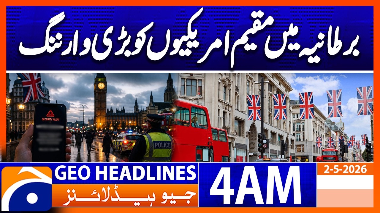 Americans living in the UK advised to be cautious | Geo News 4 AM Headlines 2 May 2026