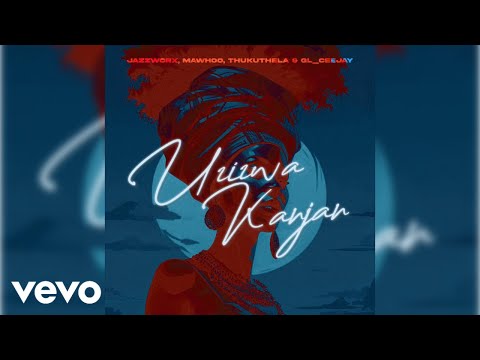Mawhoo, Jazzworx, Thukuthela, GLCeejay - Uzizwa Kanjani
