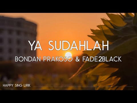 Bondan Prakoso, Fade2Black - Ya Sudahlah (Lirik)