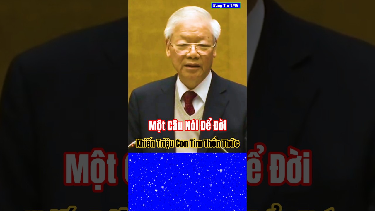 Tổng Bí Thư Nguyễn Phú Trọng: Câu Nói Đáng Suy Ngẫm
