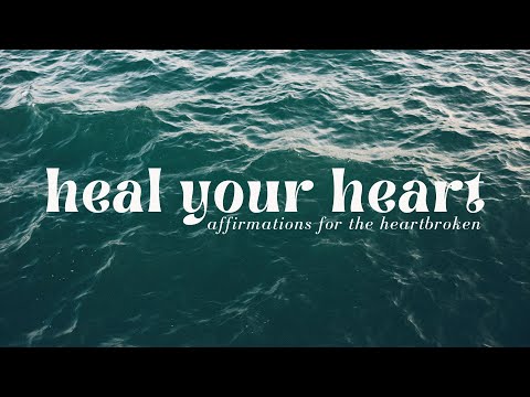 HEAL Your Broken Heart! HEALING Affirmations For Overcoming Heartbreak