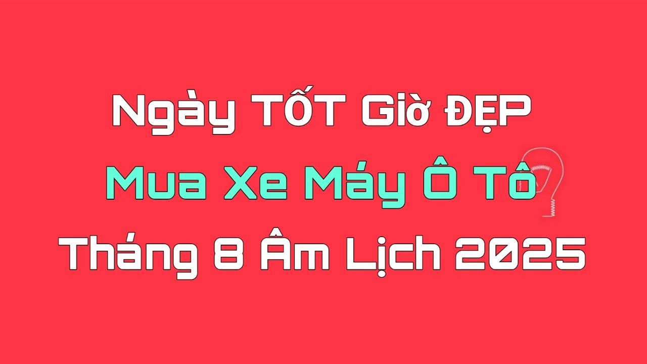 Chọn Ngày Mua Xe Ô Tô Tốt Nhất Tháng 8 Âm Lịch 2025 🚗