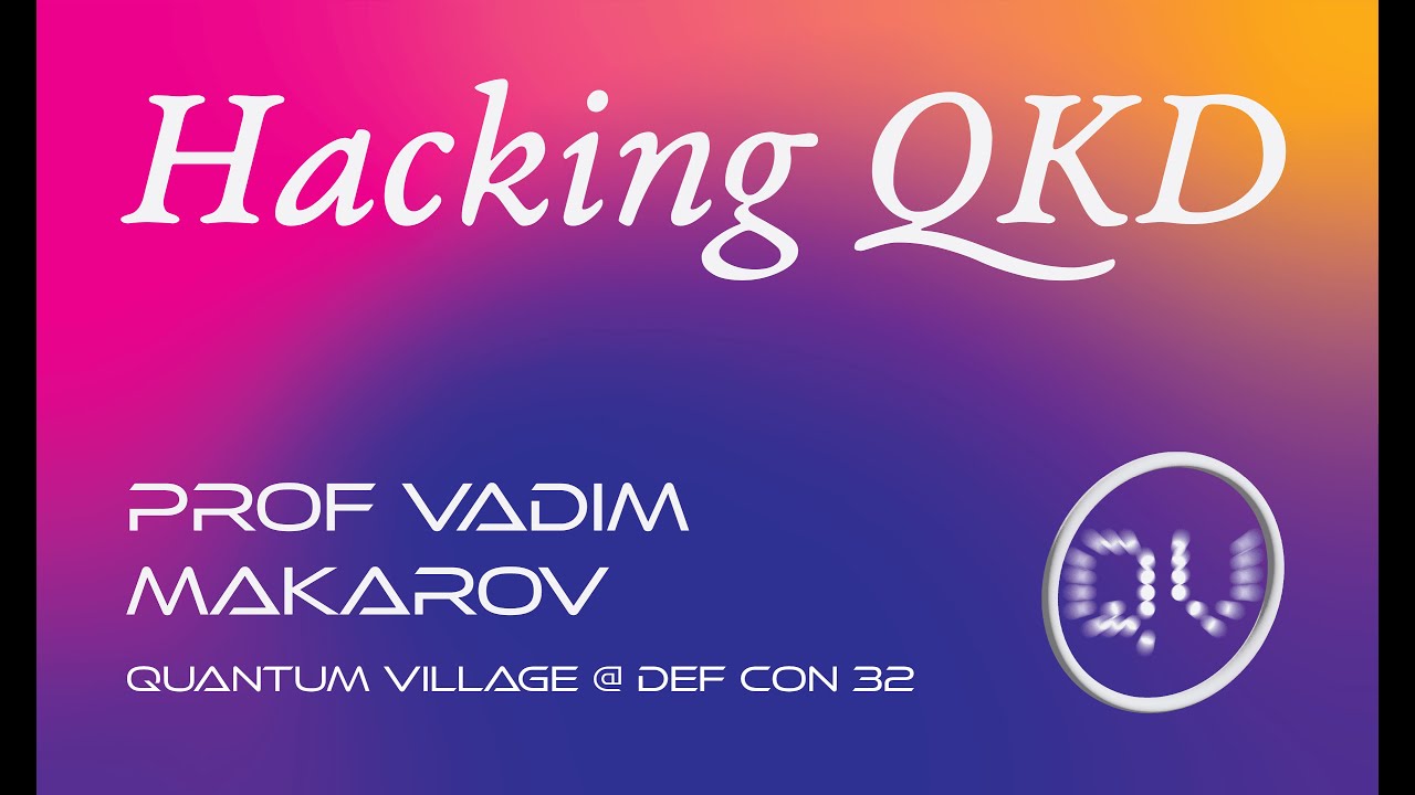 Quantum Key Distribution Security: Hacking & Certification Insights by Prof. Vadim Makarov at DEF CON 32 🔐