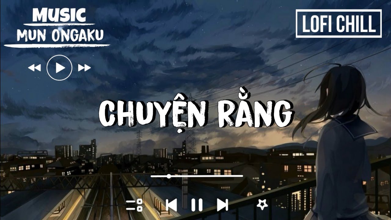 Chuyện Rằng - Thịnh Suy | Nhạc Lofi Chill 🎶