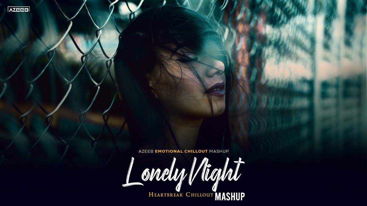 Lonely Night Mashup 2025 - AZEEB | Arijit Singh | Jubin Nautiyal | Heartbreak Chillout Mashup