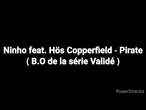 Paroles - Ninho feat. Hös Copperfield - Pirate ( B.O de la série Validé )
