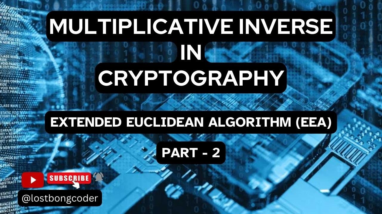 Understanding the Multiplicative Inverse in Cryptography: Extended Euclidean Algorithm (Part 2)