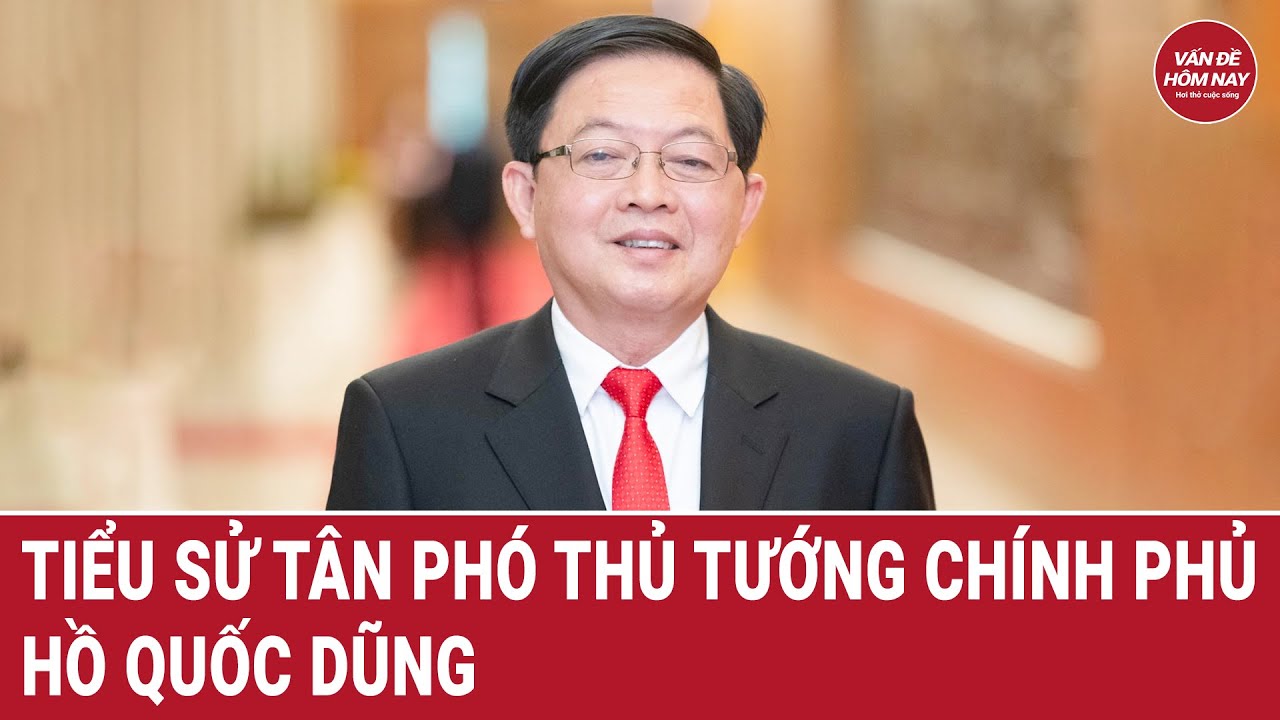 Tiểu sử Tân Phó Thủ tướng Hồ Quốc Dũng