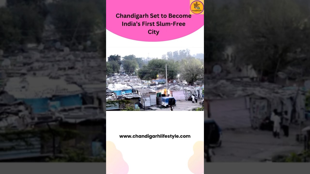 Chandigarh on Track to Become India’s First Slum-Free City 🏙️