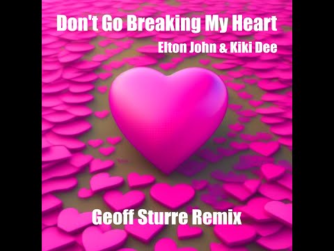Don't Go Breaking My Heart - Elton John & Kiki Dee (Geoff Sturre Remix)