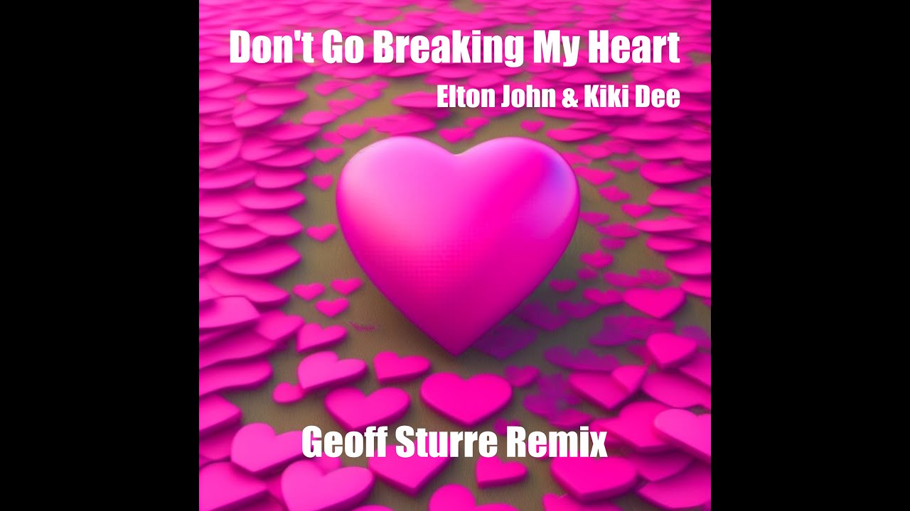 Don't Go Breaking My Heart - Elton John & Kiki Dee (Geoff Sturre Remix) - Extended Version
