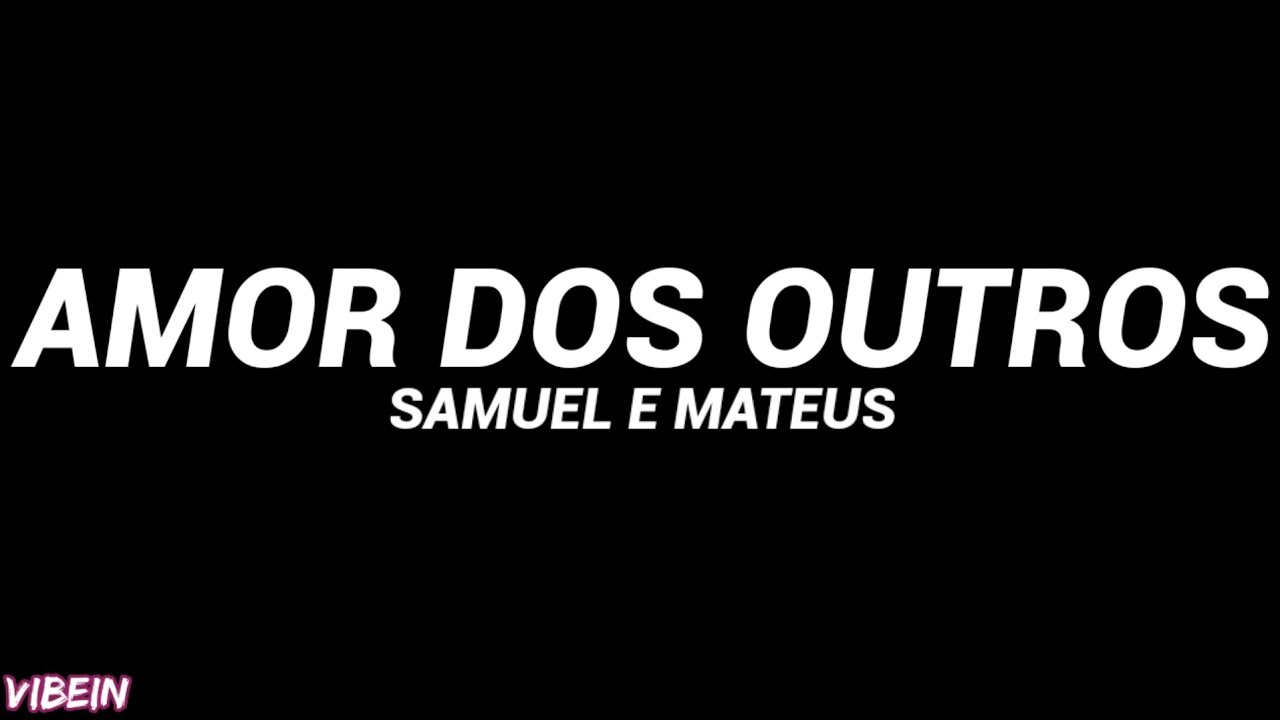 Samuel e Mateus - Amor dos Outros (Letra) 🎶