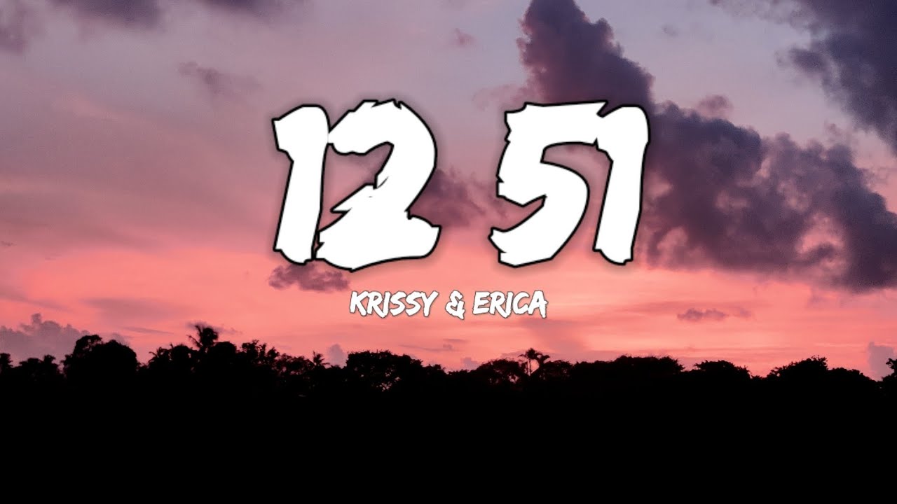 Krissy & Ericka - 12:51 Lyrics 🎶 | Complete Song Text & Meaning