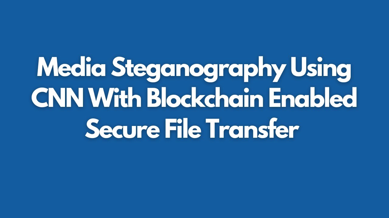 Media Steganography with CNN & Blockchain for Secure Transfer