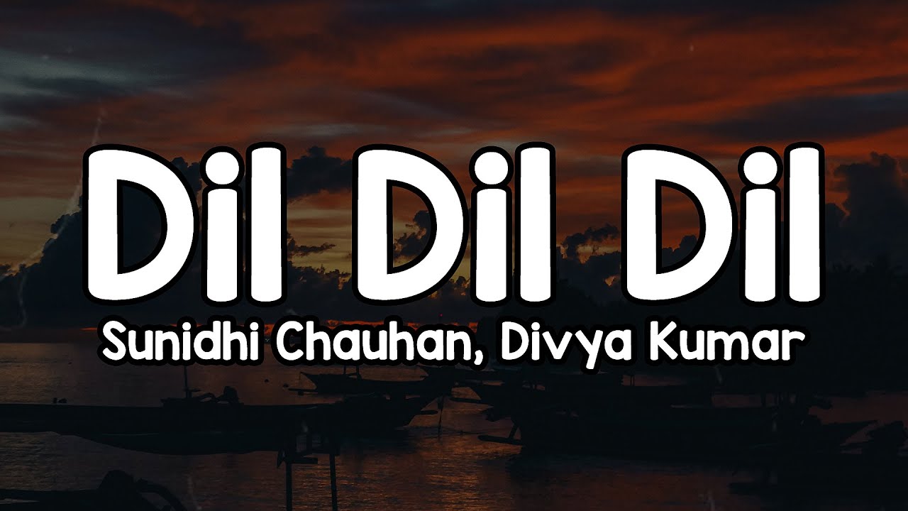 Dil Dil Dil Lyrics 🎶 - Sunidhi Chauhan & Divya Kumar | Jiya Bhool Aayi