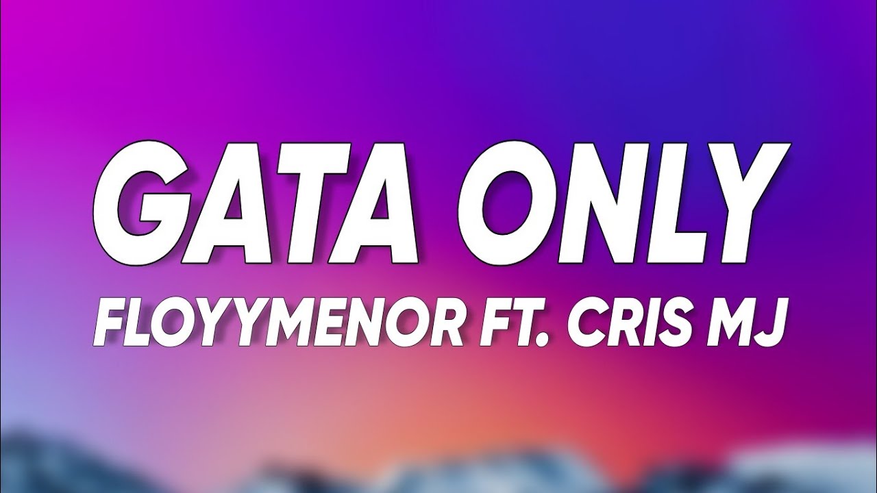 FloyyMenor FT. Cris MJ - GATA ONLY (Letra/Lyrics)