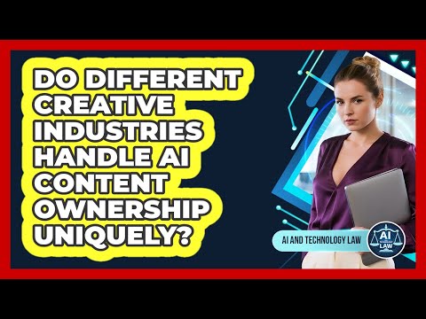 Do Different Creative Industries Handle AI Content Ownership Uniquely? - AI and Technology Law