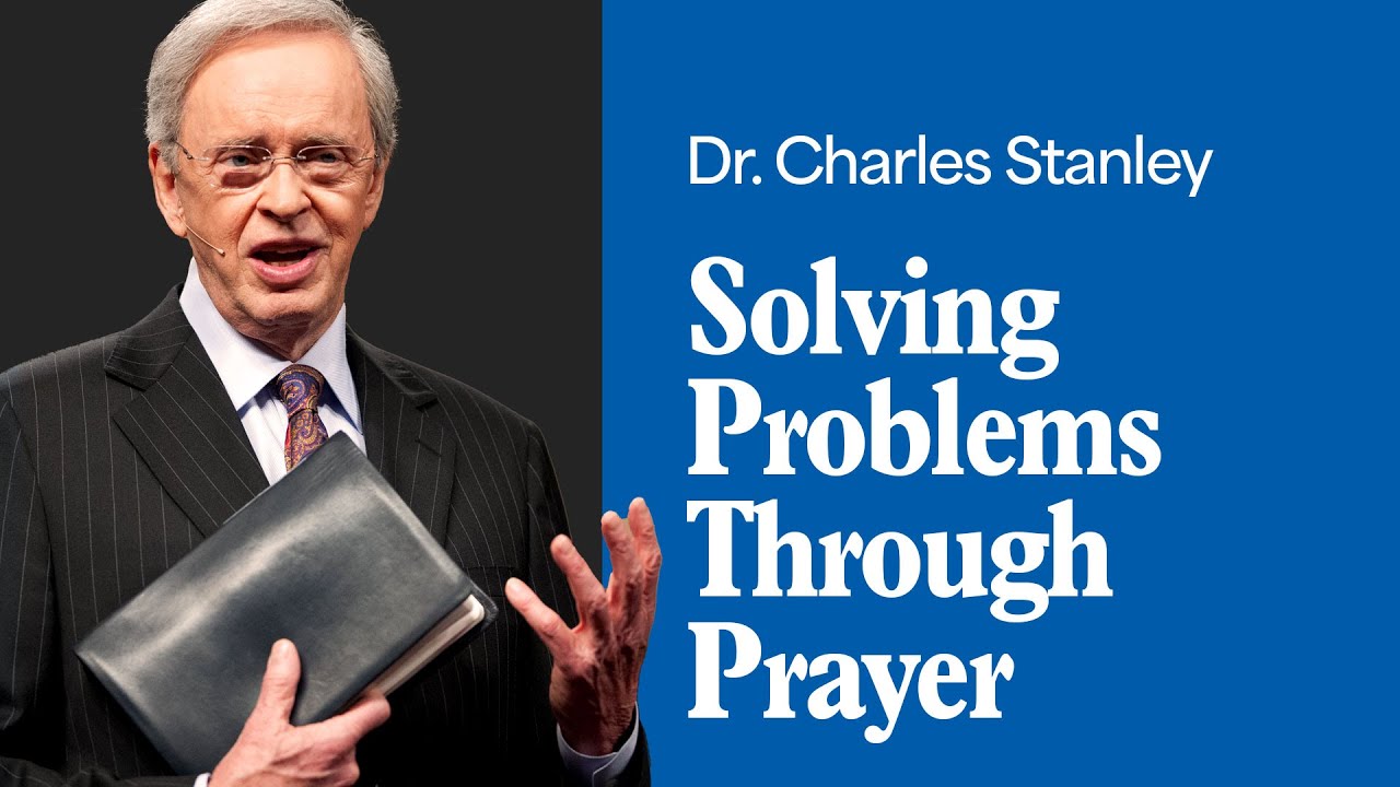 Solving Problems with Prayer – Dr. Charles Stanley
