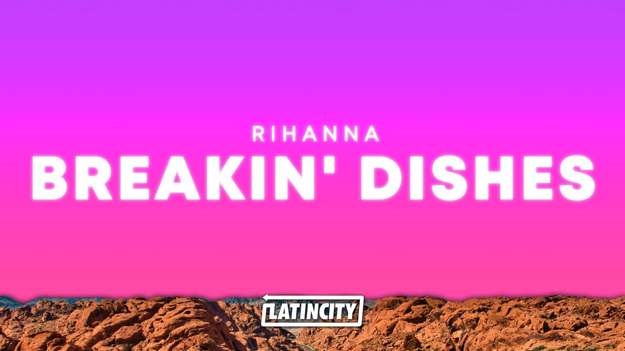 Rihanna – Breakin' Dishes Lyrics 🎶