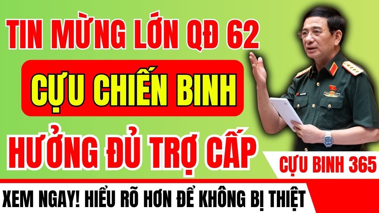 Cựu Chiến Binh Theo QĐ 62 Được Hưởng Trọn Vẹn Trợ Cấp – Niềm Vui Sau Bao Năm Chờ Đợi