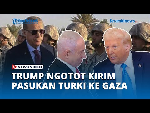 AS dan Israel Retak, Trump Ngotot Kirim Pasukan Elit Turki ke Gaza, Netanyahu Murka