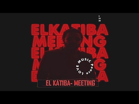 EL KATIBA - Meeting | لقاء