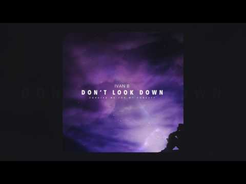 Ivan B - Don't Look Down [Official Audio]