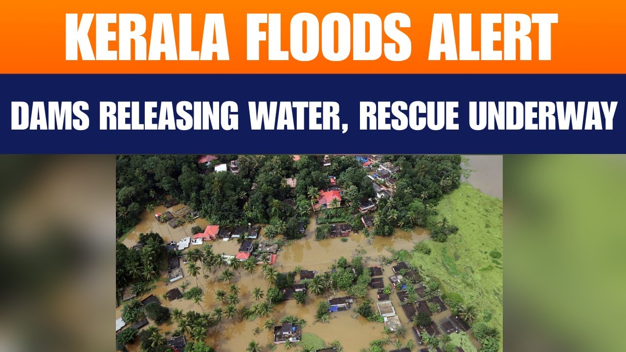 Kerala Flood Alert: Heavy Rains in Idukki Cause Flooding and Dam Releases