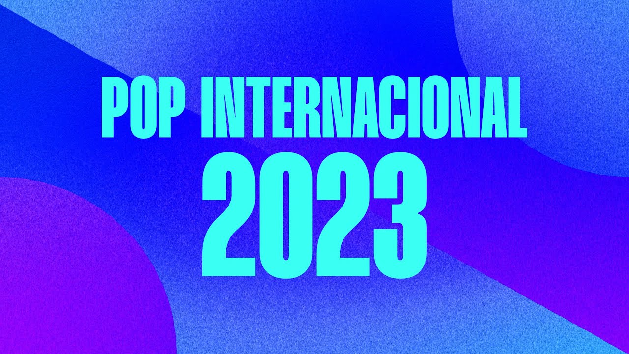 Pop Internacional 2023 🎶 As Músicas Mais Tocadas do Ano!