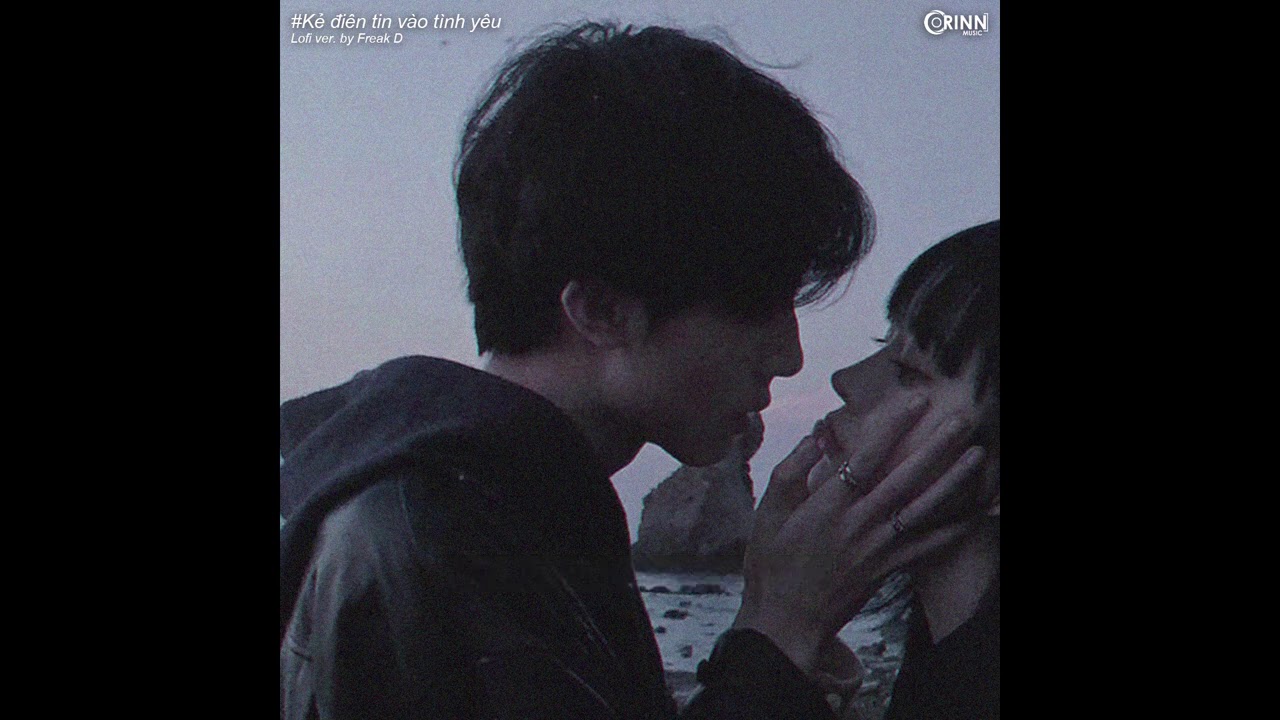 Kẻ Điên Tin Vào Tình Yêu (Lofi Ver.) - Lil Z Poet & Freak D