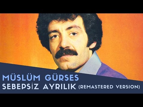 Müslüm Gürses - Sebepsiz Ayrılık - 2017 Remastered Versiyon