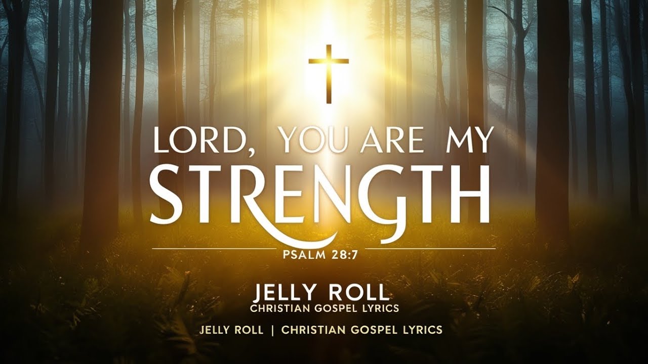Jelly Roll – Lord, You Are My Strength (Gospel Lyrics)