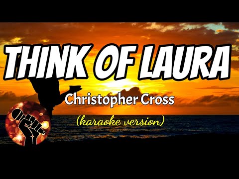 THINK OF LAURA - CHRISTOPHER CROSS (karaoke version)