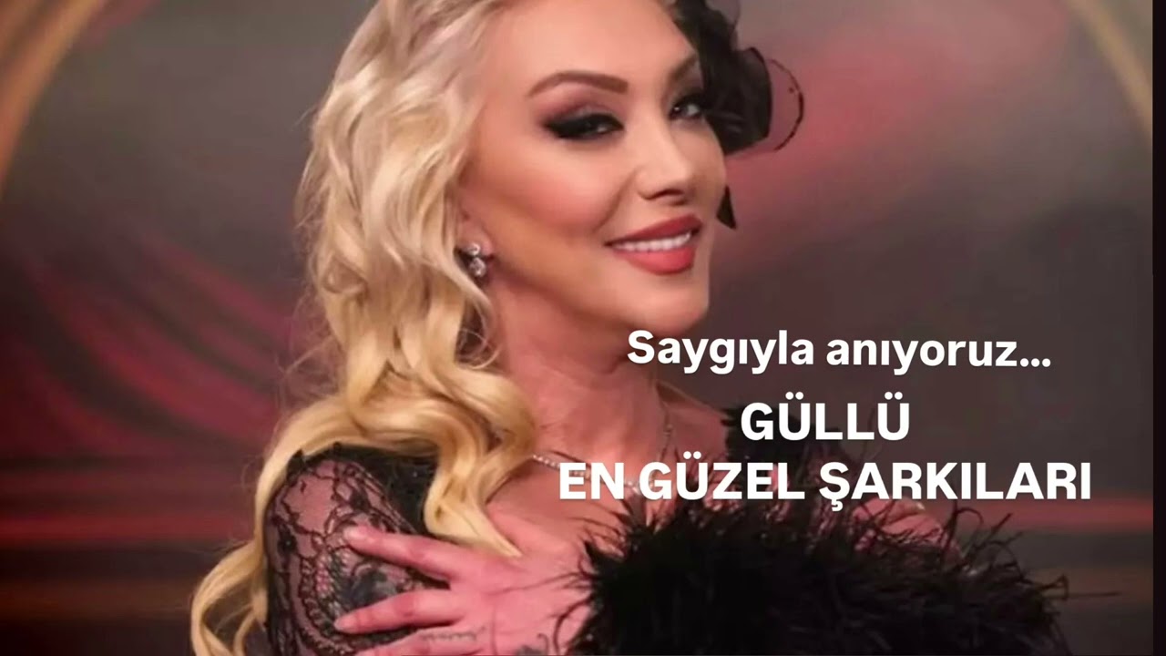 Güllü'nün En Güzel Şarkıları 🎶