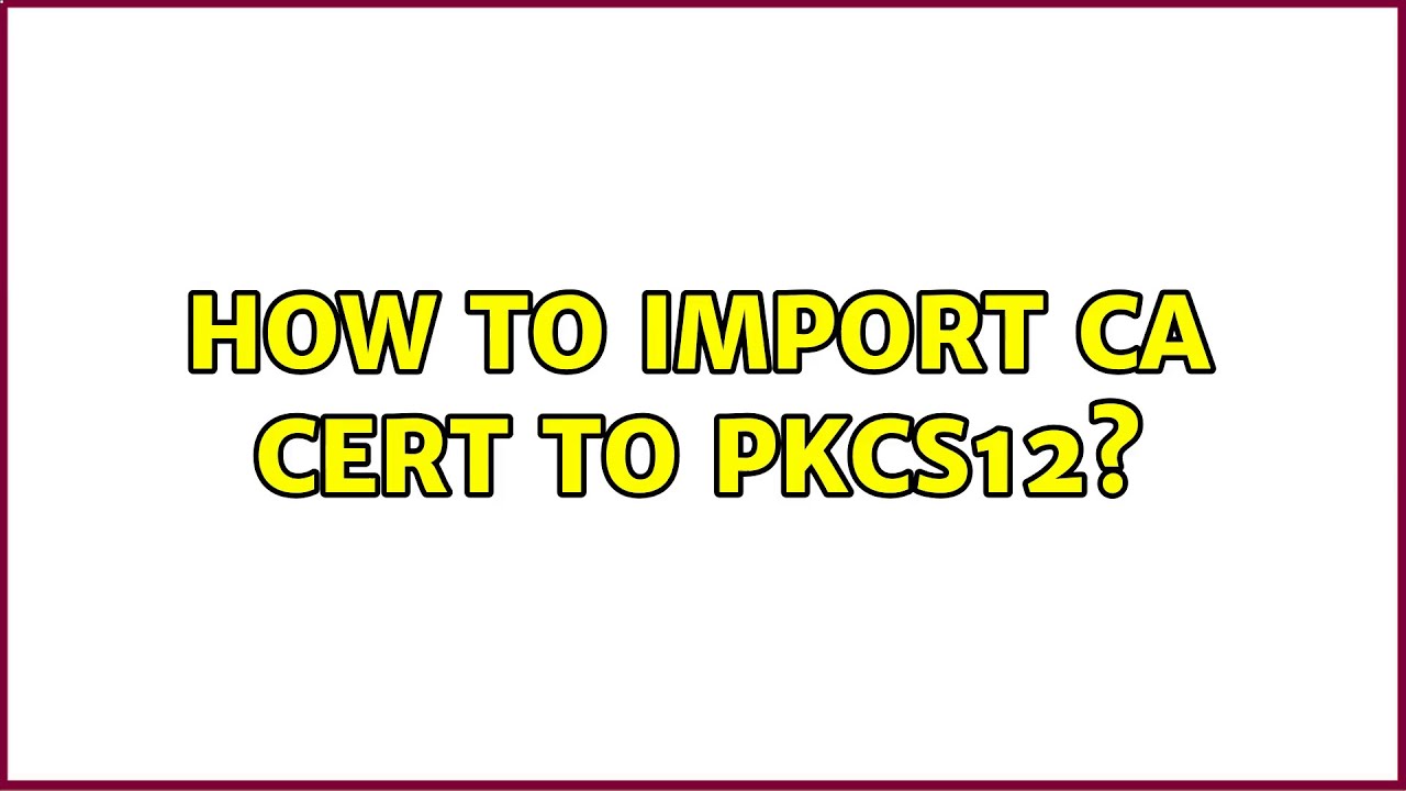 Step-by-Step Guide: Import CA Certificate into PKCS#12 Format 🛡️