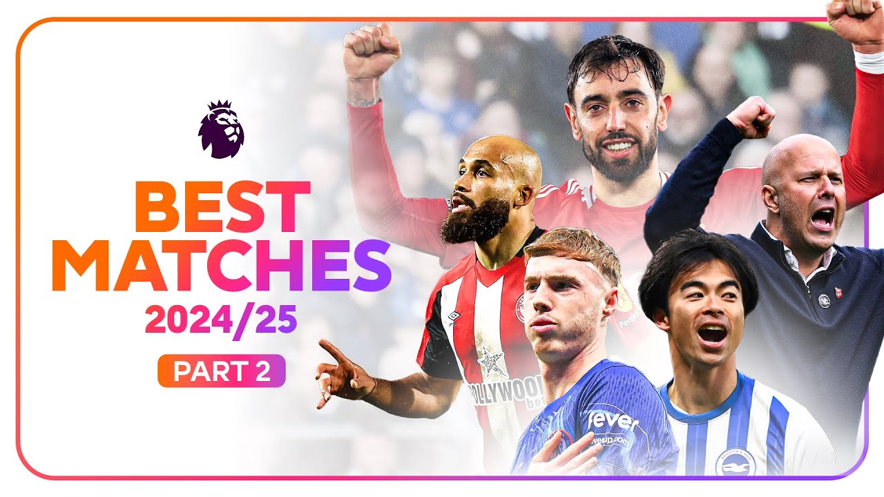 Top Premier League Matches of the 2024/25 Season - Part 2 ⚽