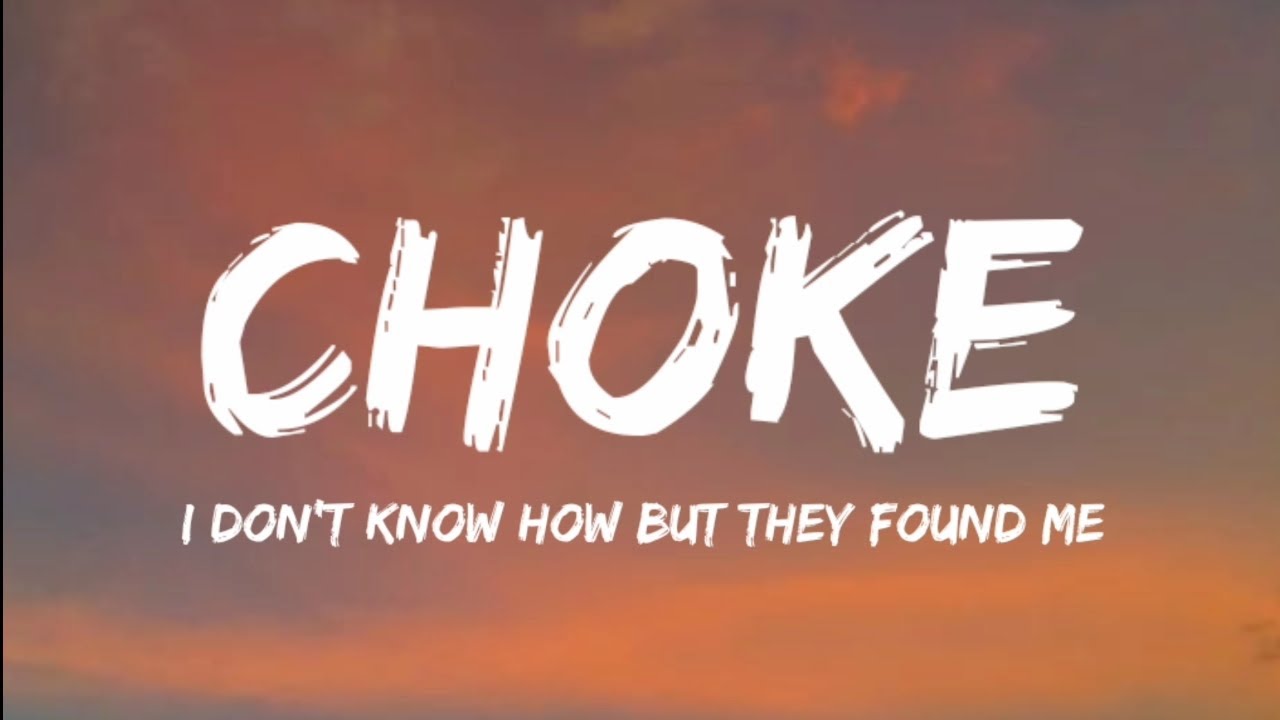 I DON'T KNOW HOW BUT THEY FOUND ME - Choke (Lyrics Video) 🎶