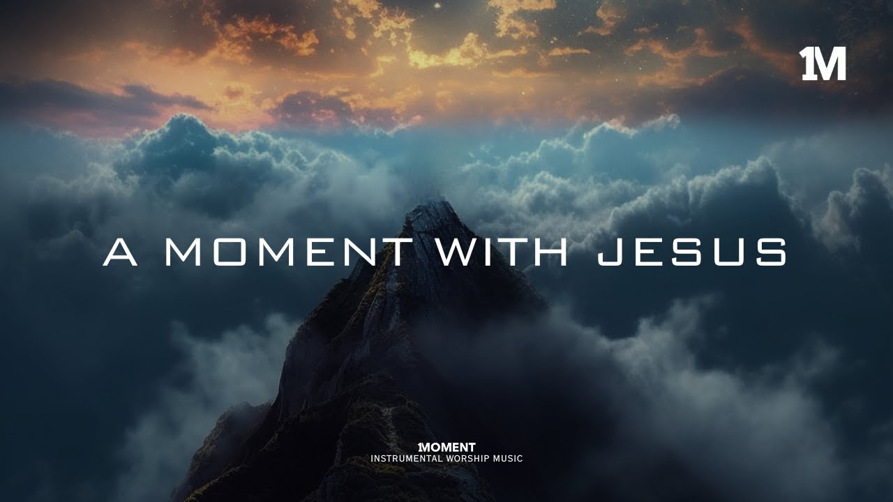 A MOMENT WITH JESUS - Instrumental Worship Music + Soaking worship music