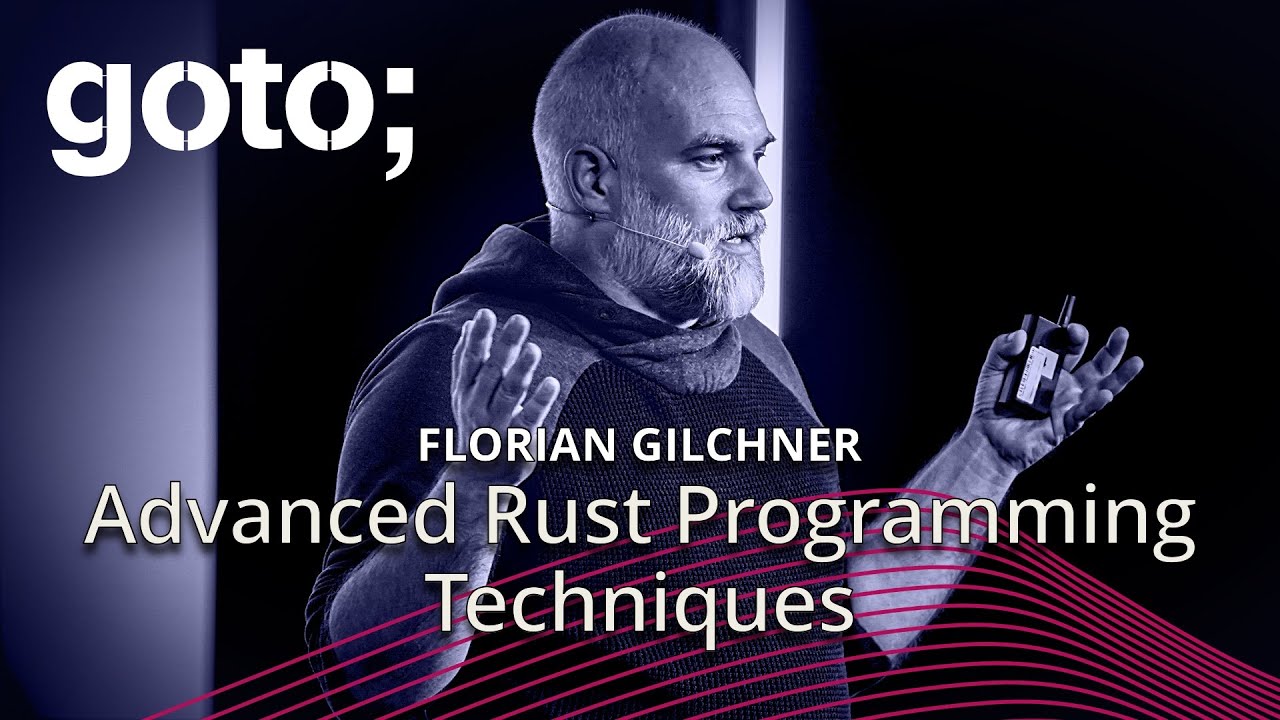 Advanced Rust Techniques by Florian Gilcher at GOTO 2024