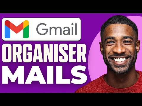 Comment Organiser Ses Mails Sur Gmail (2025)