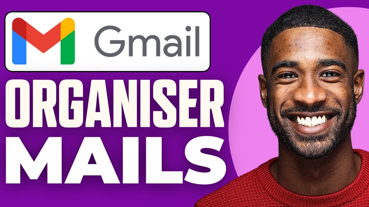 Guide Ultime pour Organiser Vos Mails sur Gmail en 2025 📧
