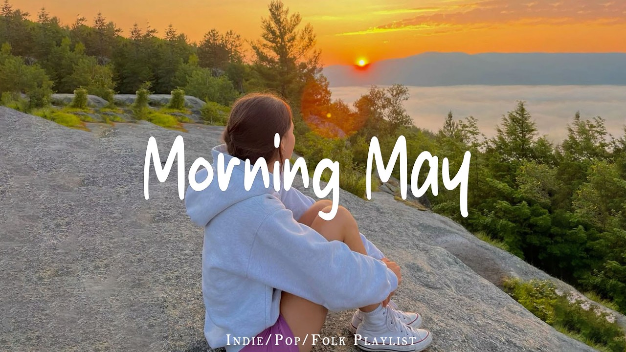 Morning May πΈ Happy Songs to Start Your Day