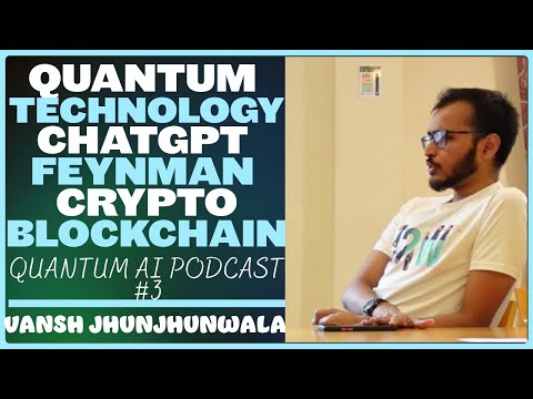 Vansh Jhunjhunwala: Cryptography, Quantum Tech, ChatGPT, Feynman, Blockchain | Quantum AI Podcast #3