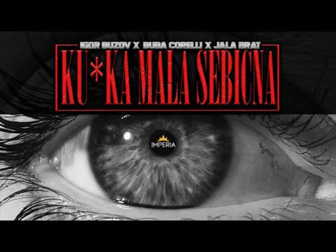 Igor Buzov & Buba Corelli & Jala Brat - Ku*ka mala sebicna