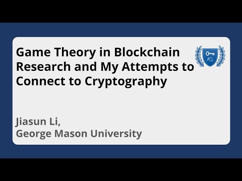 Game Theory in Blockchain Research and My Attempts to Connect to Cryptography | Jiasun Li (GMU)