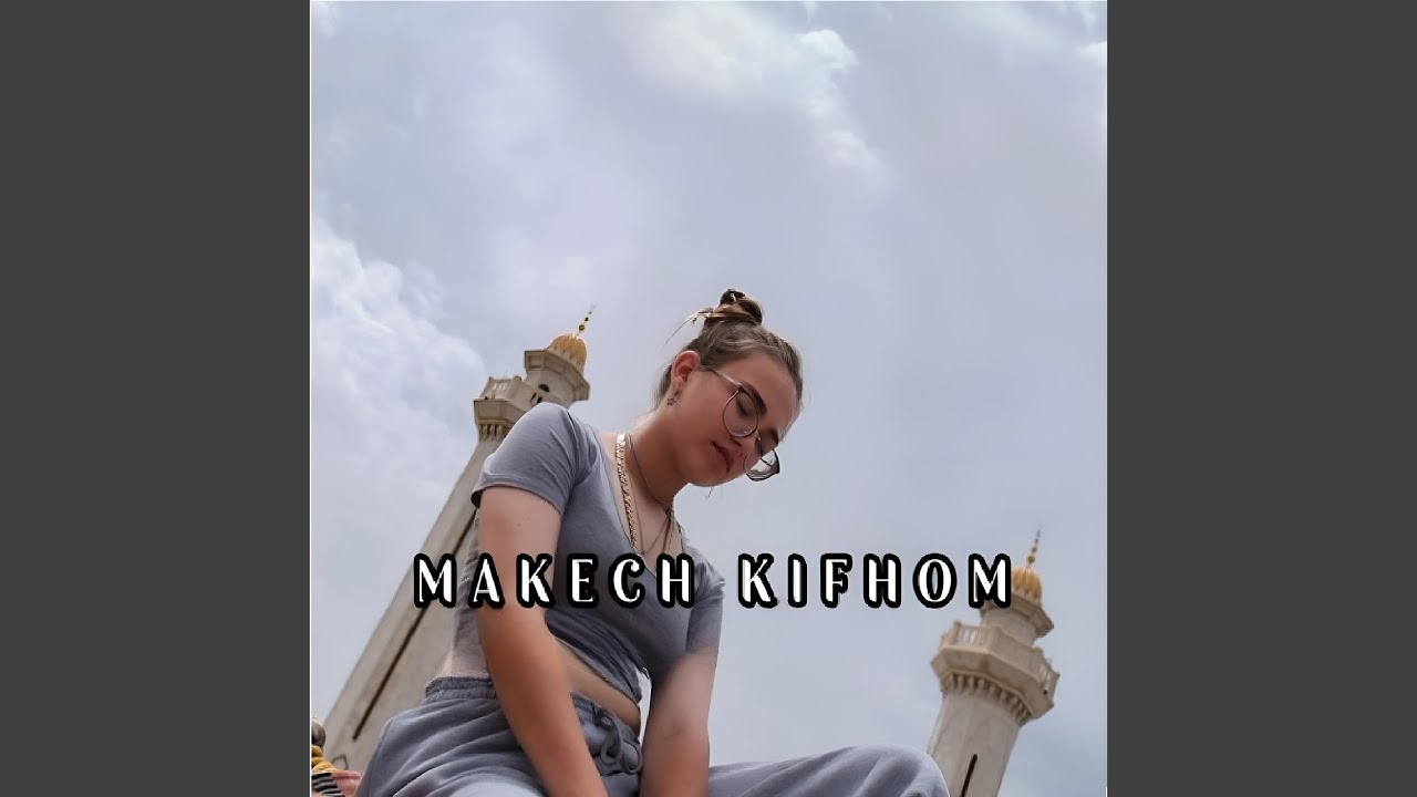 Makech Kifhom by Diana Dahech 🎶