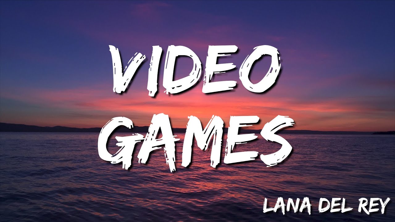 Lana Del Rey - Video Games Lyrics ๐ถ