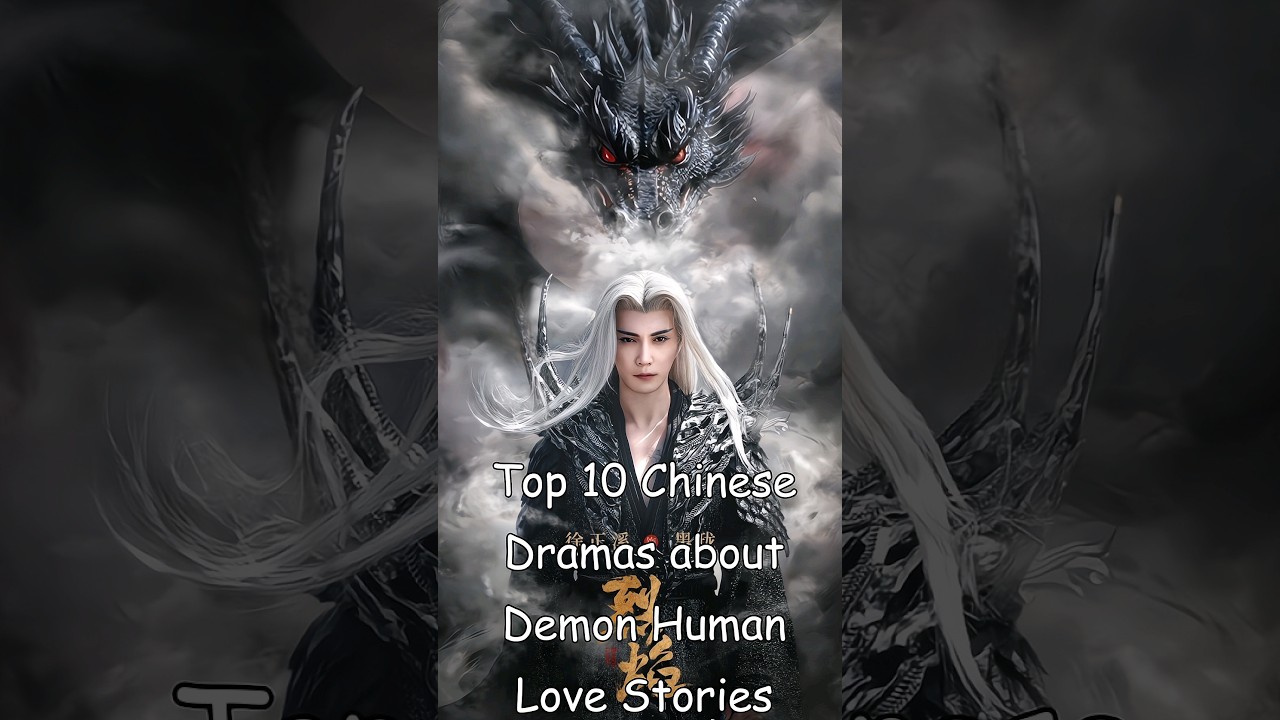 Top 10 Chinese Demon-Human Love Dramas ๐ญ