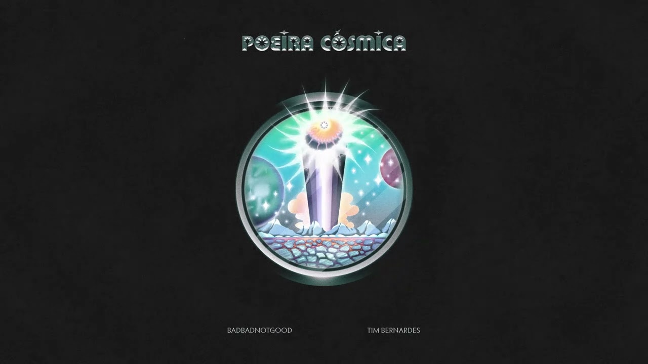 BADBADNOTGOOD & Tim Bernardes - Poeira Cosmica 🎶